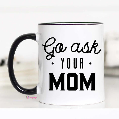 Ask Your Mom Coffee Mug
