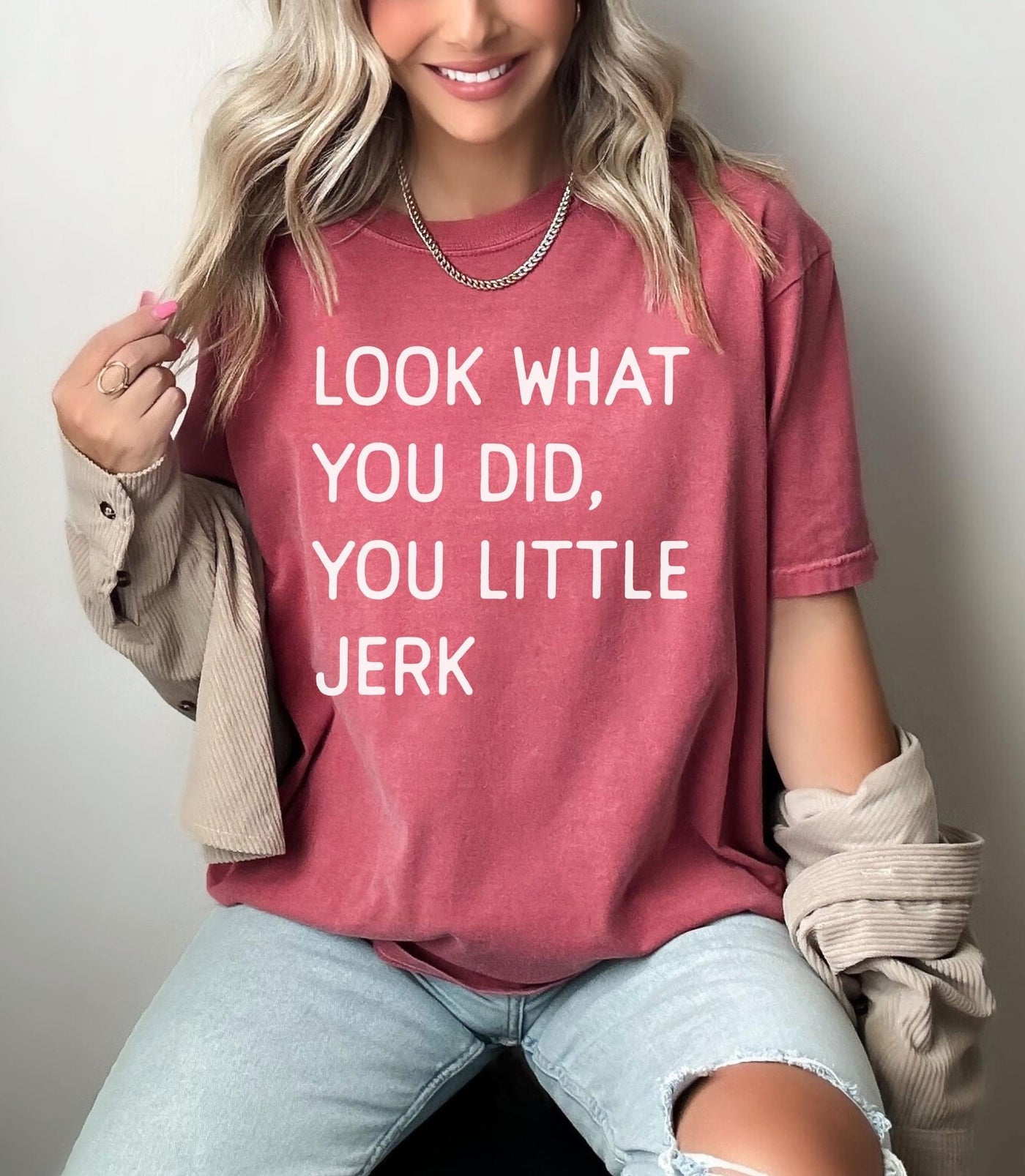 Look What You Did You Little Jerk Tee
