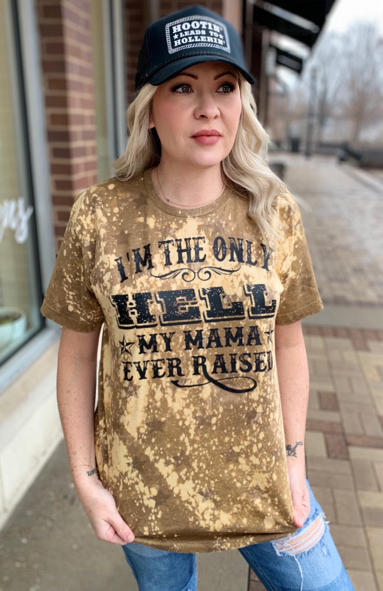 The Only Hell My Mama Ever Raised Tee