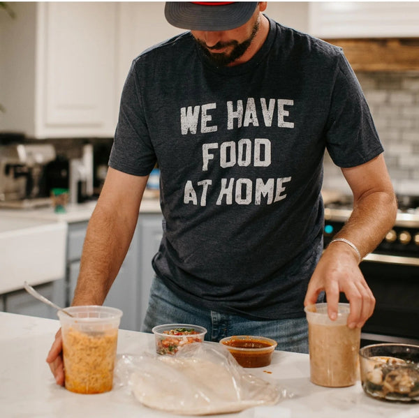 We Have Food At Home Tee