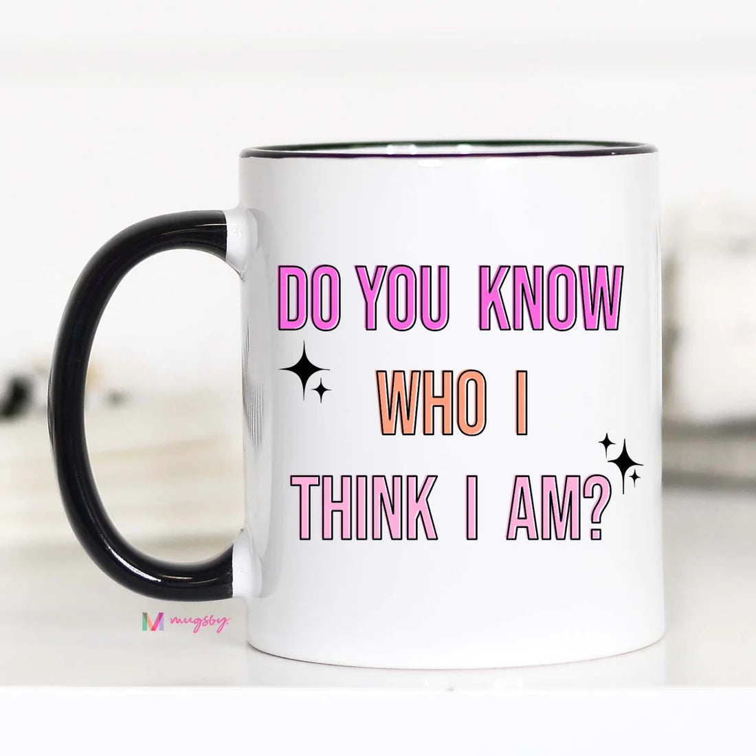 Do You Know Who I Think I Am Mug