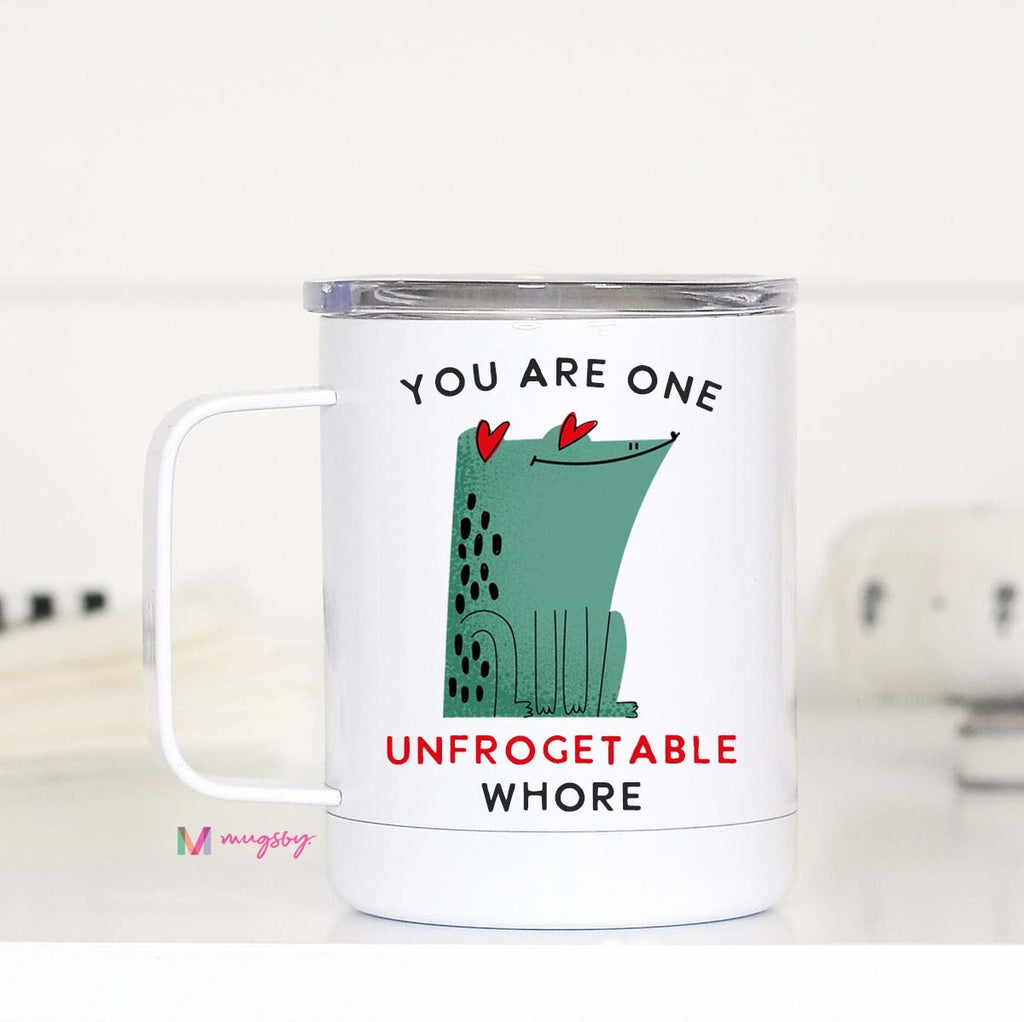 You Are One Unfrogetable Whore Travel Mug